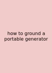 How To Ground A Portable Generator
