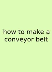 How To Make A Conveyor Belt