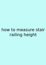How To Measure Stair Railing Height