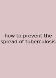 How To Prevent The Spread Of Tuberculosis