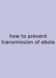 How To Prevent Transmission Of Ebola