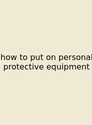 How To Put On Personal Protective Equipment