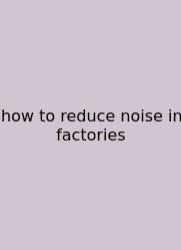 How To Reduce Noise In Factories