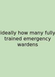 Ideally How Many Fully Trained Emergency Wardens
