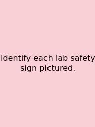 Identify Each Lab Safety Sign Pictured.