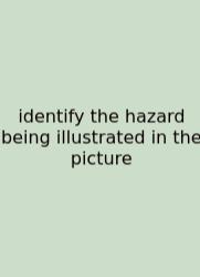 Identify The Hazard Being Illustrated In The Picture