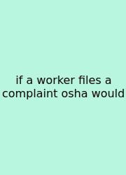 If A Worker Files A Complaint Osha Would