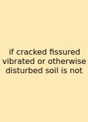 If Cracked Fissured Vibrated Or Otherwise Disturbed Soil Is Not