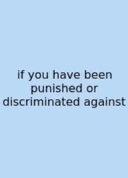 If You Have Been Punished Or Discriminated Against