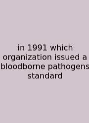 In 1991 Which Organization Issued A Bloodborne Pathogens Standard