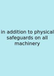 In Addition To Physical Safeguards On All Machinery
