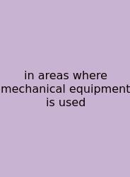 In Areas Where Mechanical Equipment Is Used