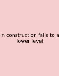 In Construction Falls To A Lower Level
