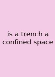 Is A Trench A Confined Space