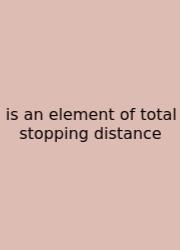 Is An Element Of Total Stopping Distance