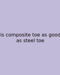 Is Composite Toe As Good As Steel Toe