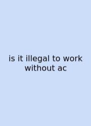 Is It Illegal To Work Without Ac