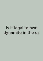 Is It Legal To Own Dynamite In The Us