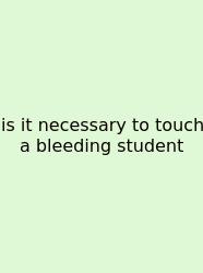 Is It Necessary To Touch A Bleeding Student