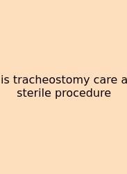 Is Tracheostomy Care A Sterile Procedure