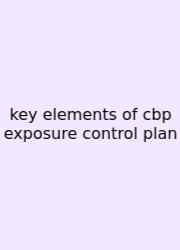 Key Elements Of Cbp Exposure Control Plan