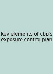 Key Elements Of Cbp's Exposure Control Plan