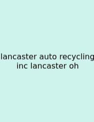 Lancaster Auto Recycling Inc Lancaster Oh