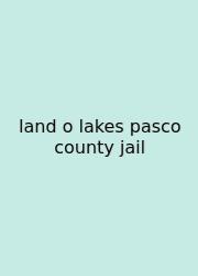 Land O Lakes Pasco County Jail