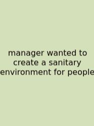 Manager Wanted To Create A Sanitary Environment For People