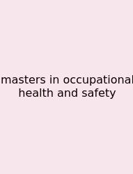 Masters In Occupational Health And Safety