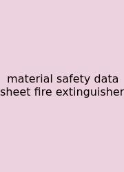 Material Safety Data Sheet Fire Extinguisher