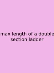 Max Length Of A Double Section Ladder