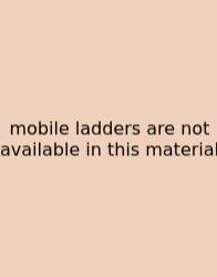 Mobile Ladders Are Not Available In This Material