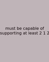 Must Be Capable Of Supporting At Least 2 1 2
