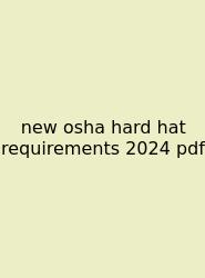 New Osha Hard Hat Requirements 2024 Pdf