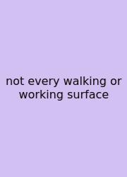 Not Every Walking Or Working Surface