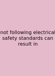 Not Following Electrical Safety Standards Can Result In