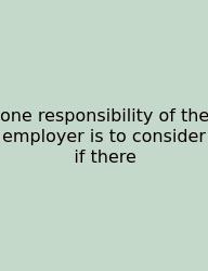 One Responsibility Of The Employer Is To Consider If There