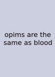 Opims Are The Same As Blood