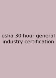 Osha 30 Hour General Industry Certification