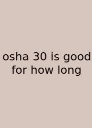 Osha 30 Is Good For How Long