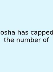 Osha Has Capped The Number Of