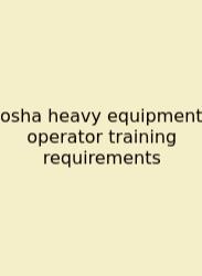 Osha Heavy Equipment Operator Training Requirements