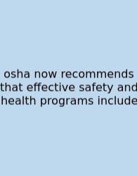 Osha Now Recommends That Effective Safety And Health Programs Include