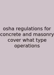 Osha Regulations For Concrete And Masonry Cover What Type Operations