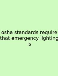 Osha Standards Require That Emergency Lighting Is