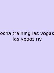 Osha Training Las Vegas Las Vegas Nv