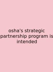 Osha's Strategic Partnership Program Is Intended