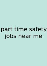 Part Time Safety Jobs Near Me