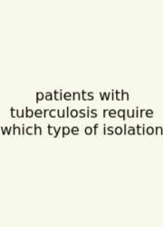 Patients With Tuberculosis Require Which Type Of Isolation